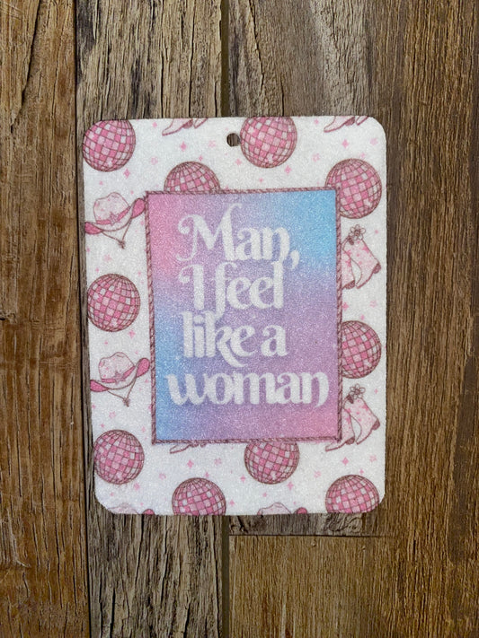 Man I feel like a woman felt freshie