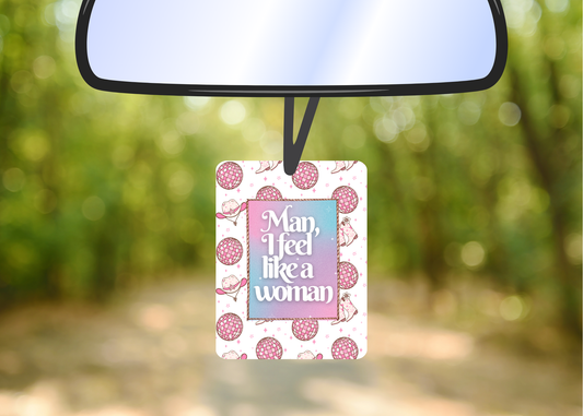 Man I feel like a woman felt freshie