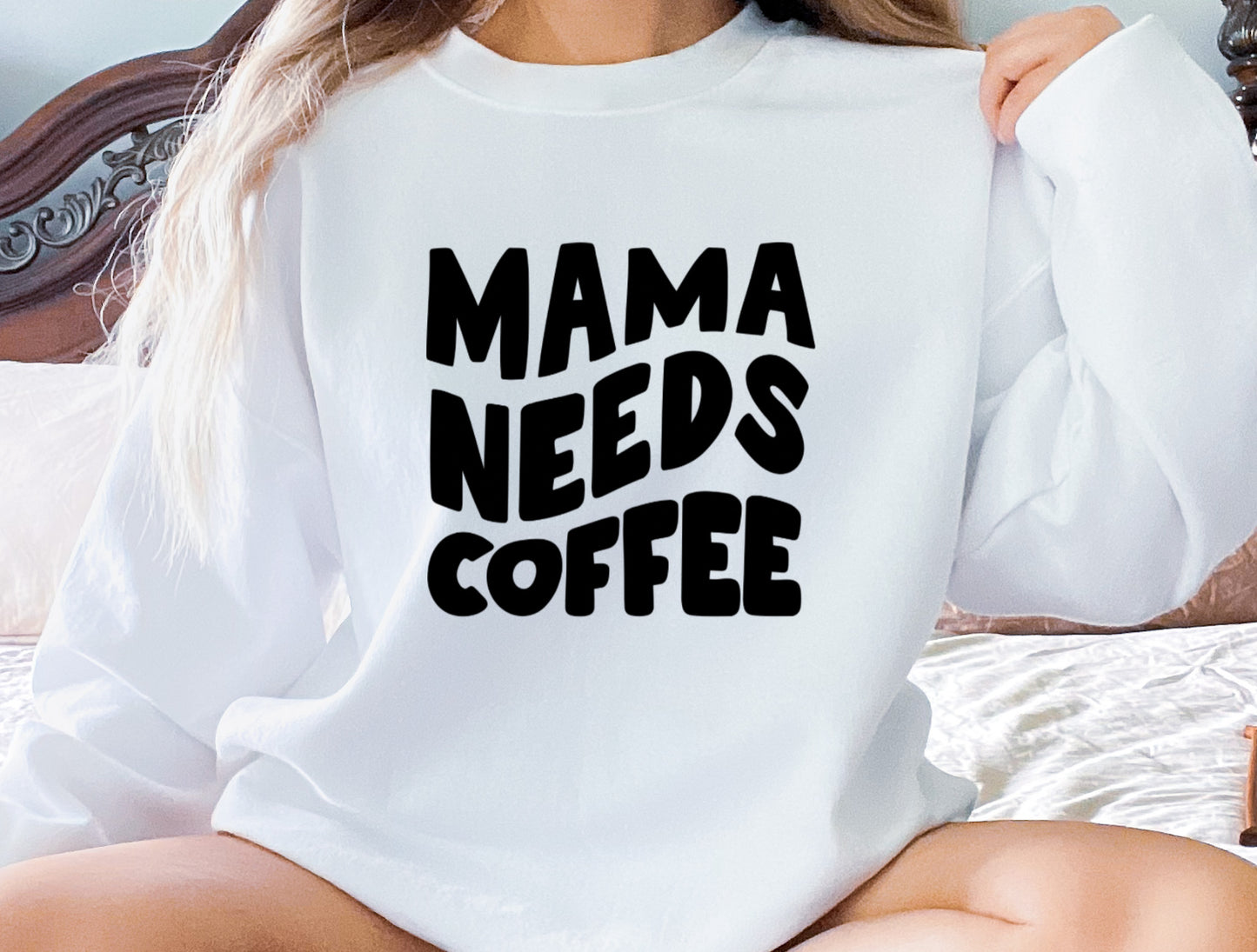 Mama Needs Coffee sweatshirt