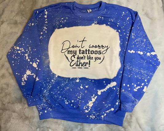 Bleached My tattoos don’t like you sweatshirt