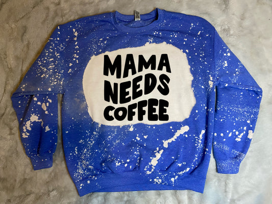 Mama Needs Coffee sweatshirt